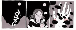 Description: A young woman with light skin, freckles, short hair, and a frail build, drawn in greyscale. Three panels – the first, shows the word “GASP!” as an ominous darkness takes over the page. Second panel, Billie, now in front of the darkness, looking down at her hands says, “Oh-” and in the third panel, we see her view, obstructed by black spots as she looks down at her bandaged hand.