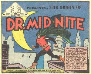 Description: A vintage newspaper print comic shows a man with light skin and a green hood over his face pulled down past his eyes. Only his nose, mouth, and chin are visible. He has a yellow crescent moon on his forehead and is wearing rectangle goggles connected to the hood. He is on top of buildings jumping from roof to roof. A caption reads, “As dark as night itself, D. Mid-Nite the avenging figure of darkness who appears and strikes at evil with the speed of lightning and then retires into the night as quickly as he came! Who is he? What is he?...This is the story of how he began!” Originally published in All-American Comics #24; April 1941.
