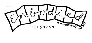 Description: Black and white raised drawings with a simple line-art style. This one writes out the word embodied in cursive script - it is the title for the comic.